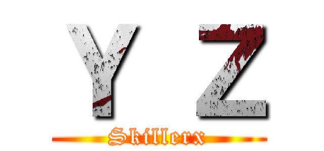 Ｙ Ｚ (Skillerx)