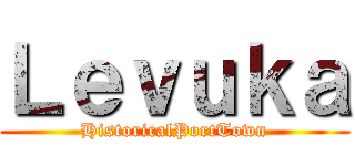 Ｌｅｖｕｋａ (HistoricalPortTown)