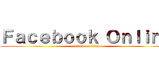 Ｆａｃｅｂｏｏｋ Ｏｎｌｉｎｅ (attack on titan)