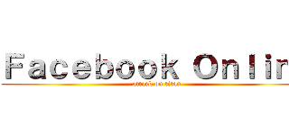 Ｆａｃｅｂｏｏｋ Ｏｎｌｉｎｅ (attack on titan)