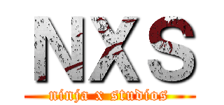 ＮＸＳ (ninja x studios)