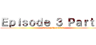 Ｅｐｉｓｏｄｅ ３ Ｐａｒｔ ２ (Smooth Chronicles)