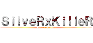 ＳｉｌｖｅＲｘＫｉｌｌｅＲ (SilveRxKilleR)
