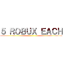 ５ ＲＯＢＵＸ ＥＡＣＨ ()