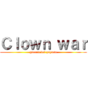 Ｃｌｏｗｎ ｗａｒ (guerra del payaso)