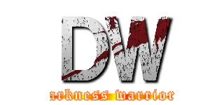 ＤＷ (Darkness warriors)