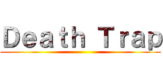 Ｄｅａｔｈ Ｔｒａｐ ()