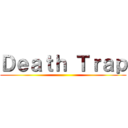 Ｄｅａｔｈ Ｔｒａｐ ()