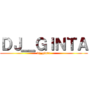 ＤＪ＿ＧＩＮＴＡ (dj_ginta)