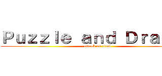 Ｐｕｚｚｌｅ ａｎｄ Ｄｒａｇｏｎ (attack on titan)