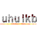 ｕｈｕｉｋｂ (attack on titan)