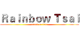 Ｒａｉｎｂｏｗ Ｔｓａｉ (attack on titan)