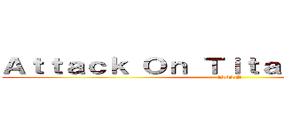 Ａｔｔａｃｋ Ｏｎ Ｔｉｔａｎ：Ｐｒｏｊｅｃｔ (AoT:P)