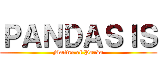 ＰＡＮＤＡＳＩＳ (Master of Panda)