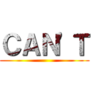 ＣＡＮ'Ｔ ()