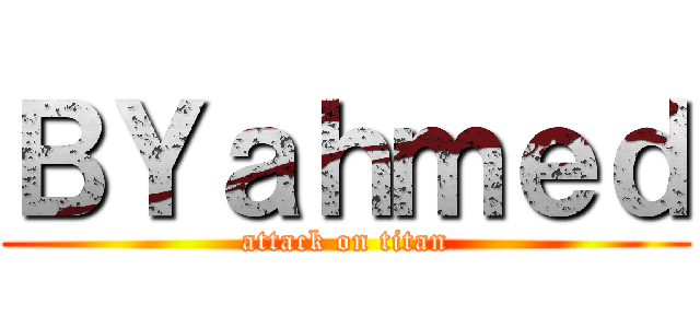 ＢＹａｈｍｅｄ (attack on titan)