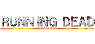 ＲＵＮＮＩＮＧ ＤＥＡＤ (PATHIEMON)