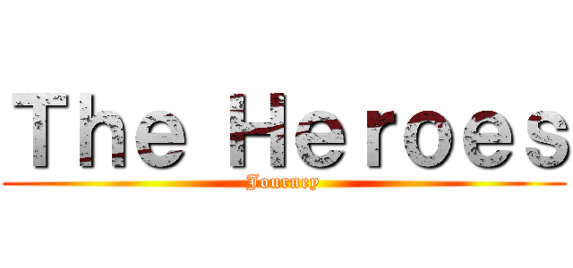 Ｔｈｅ Ｈｅｒｏｅｓ (Journey)