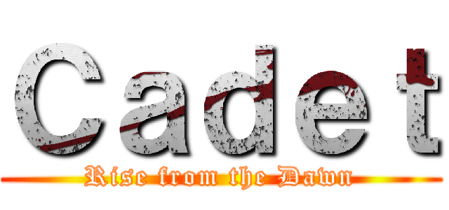 Ｃａｄｅｔ (Rise from the Dawn)