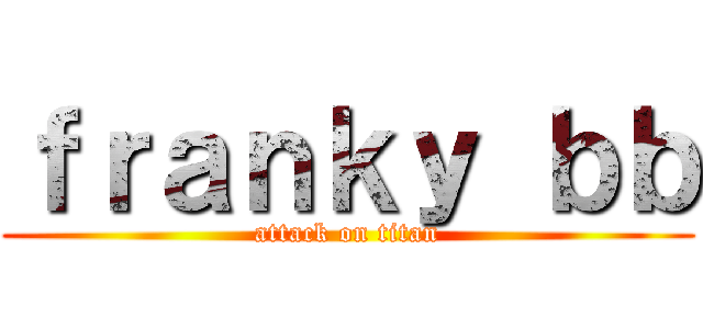 ｆｒａｎｋｙ ｂｂ (attack on titan)