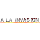 Ａ ＬＡ ＩＮＶＡＳＩＯＮ  (attack on titan)