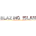 ＢＬＡＺＩＮＧ ＩＳＬＡＮＤ (FREEDOM ON FIRE)