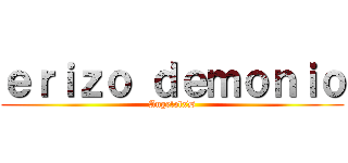 ｅｒｉｚｏ ｄｅｍｏｎｉｏ (AngelolxD)