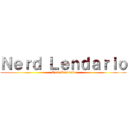 Ｎｅｒｄ Ｌｅｎｄａｒｉｏ (Nerd Lendario)