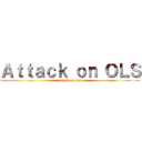 Ａｔｔａｃｋ ｏｎ ＯＬＳ (attack on ols)