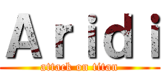 Ａｒｉｄｉ (attack on titan)