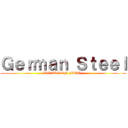 Ｇｅｒｍａｎ Ｓｔｅｅｌ (WE ARE ON FIRE !)
