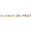 Ａｔｔａｃｋ Ｏｎ Ｎｏｏｔ Ｎｏｏｔ ()