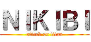 ＮＩＫＩＢＩ (attack on titan)