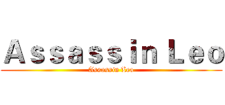 Ａｓｓａｓｓｉｎ Ｌｅｏ (Assassin Leo)