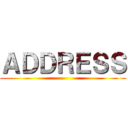 ＡＤＤＲＥＳＳ ()