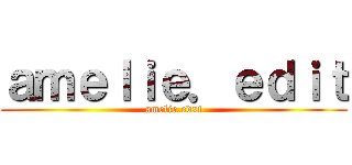 ａｍｅｌｉｅ．ｅｄｉｔ (amelie.edxt)