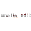ａｍｅｌｉｅ．ｅｄｉｔ (amelie.edxt)