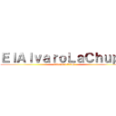 ＥｌＡｌｖａｒｏＬａＣｈｕｐａ (Difundan CTM)