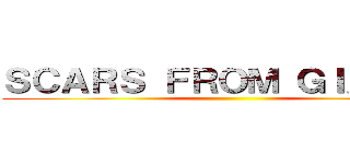 ＳＣＡＲＳ ＦＲＯＭ ＧＩＡＮＴＳ ()