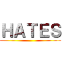 ＨＡＴＥＳ ()