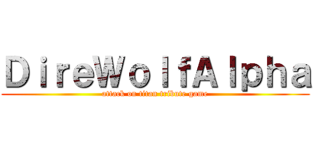 ＤｉｒｅＷｏｌｆＡｌｐｈａ (attack on titan tribute game)
