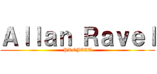 Ａｌｌａｎ Ｒａｖｅｌ (PROJECT)