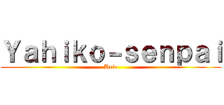 Ｙａｈｉｋｏ－ｓｅｎｐａｉ (Hola)