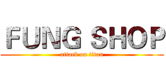 ＦＵＮＧ ＳＨＯＰ (attack on titan)