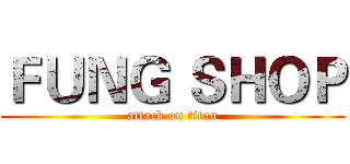 ＦＵＮＧ ＳＨＯＰ (attack on titan)