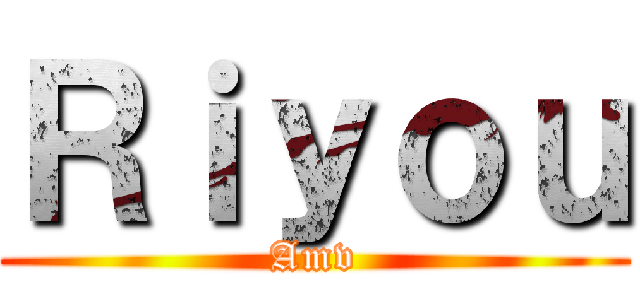 Ｒｉｙｏｕ (Amv)