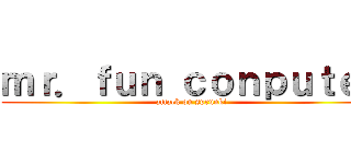 ｍｒ．ｆｕｎ ｃｏｎｐｕｔｅｒ (attack on sprunki)