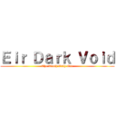 Ｅｉｒ Ｄａｒｋ Ｖｏｉｄ (The Truth Only One)