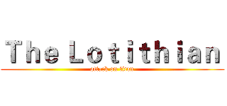 Ｔｈｅ Ｌｏｔｉｔｈｉａｎ  (attack on titan)
