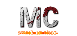 ＭＣ (attack on titan)